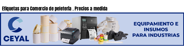 Etiquetas para Comercio de peletería . Precios a medida