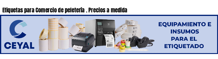 Etiquetas para Comercio de peletería . Precios a medida