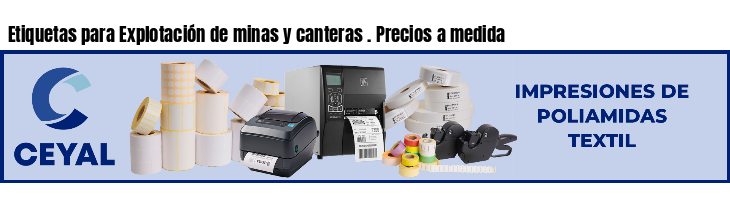 Etiquetas para Explotación de minas y canteras . Precios a medida