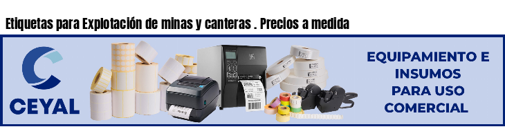 Etiquetas para Explotación de minas y canteras . Precios a medida