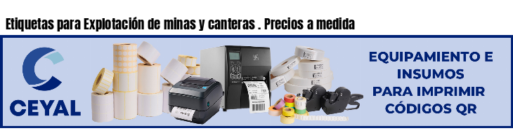 Etiquetas para Explotación de minas y canteras . Precios a medida