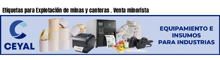 Etiquetas para Explotación de minas y canteras . Venta minorista