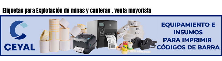 Etiquetas para Explotación de minas y canteras . venta mayorista