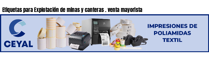 Etiquetas para Explotación de minas y canteras . venta mayorista