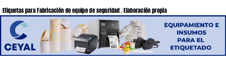 Etiquetas para Fabricación de equipo de seguridad . Elaboración propia