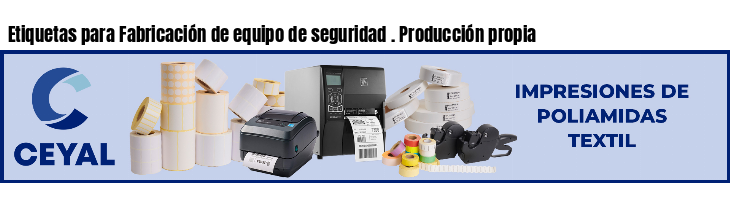 Etiquetas para Fabricación de equipo de seguridad . Producción propia