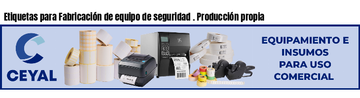 Etiquetas para Fabricación de equipo de seguridad . Producción propia