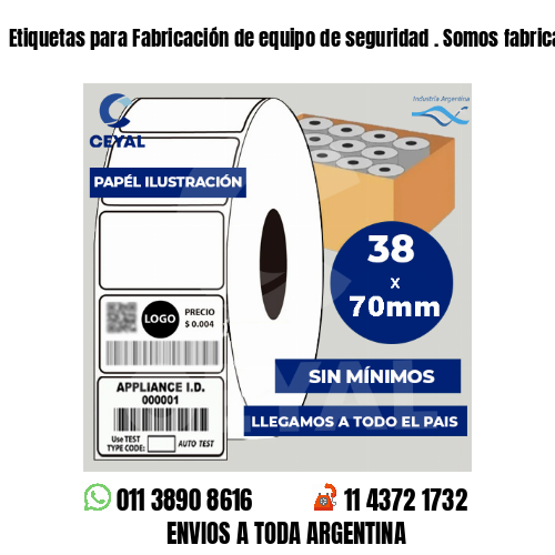Etiquetas para Fabricación de equipo de seguridad . Somos fabricantes