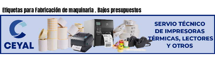 Etiquetas para Fabricación de maquinaria . Bajos presupuestos