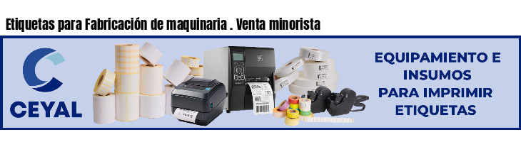Etiquetas para Fabricación de maquinaria . Venta minorista
