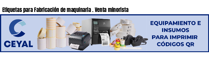 Etiquetas para Fabricación de maquinaria . Venta minorista