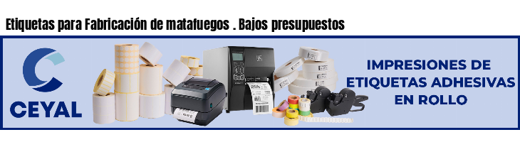 Etiquetas para Fabricación de matafuegos . Bajos presupuestos