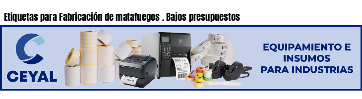 Etiquetas para Fabricación de matafuegos . Bajos presupuestos
