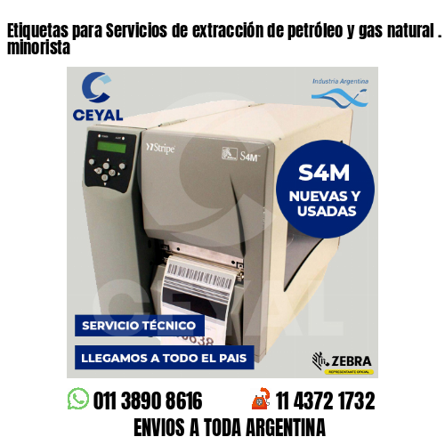 Etiquetas para Servicios de extracción de petróleo y gas natural . Venta minorista