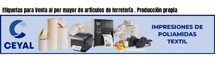 Etiquetas para Venta al por mayor de artículos de ferretería . Producción propia