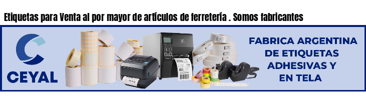 Etiquetas para Venta al por mayor de artículos de ferretería . Somos fabricantes