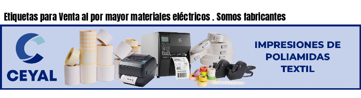 Etiquetas para Venta al por mayor materiales eléctricos . Somos fabricantes