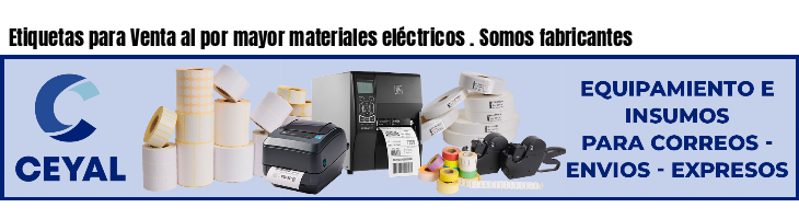 Etiquetas para Venta al por mayor materiales eléctricos . Somos fabricantes