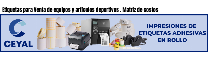 Etiquetas para Venta de equipos y artículos deportivos . Matriz de costos