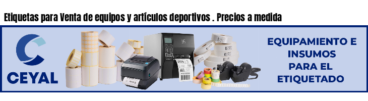 Etiquetas para Venta de equipos y artículos deportivos . Precios a medida