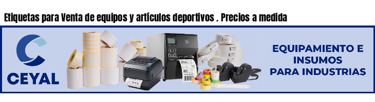 Etiquetas para Venta de equipos y artículos deportivos . Precios a medida