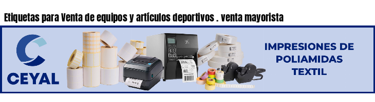Etiquetas para Venta de equipos y artículos deportivos . venta mayorista