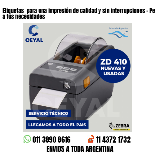 Etiquetas  para una impresión de calidad y sin interrupciones – Personalizadas a tus necesidades
