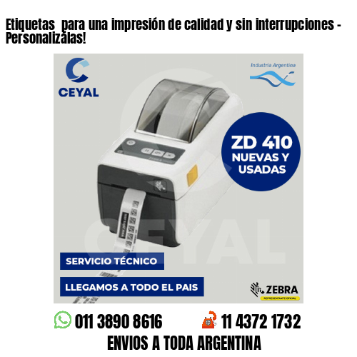 Etiquetas  para una impresión de calidad y sin interrupciones – Personalizálas!
