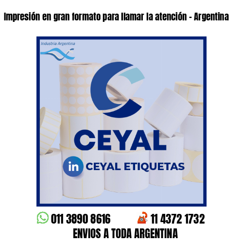 Impresión en gran formato para llamar la atención - Argentina