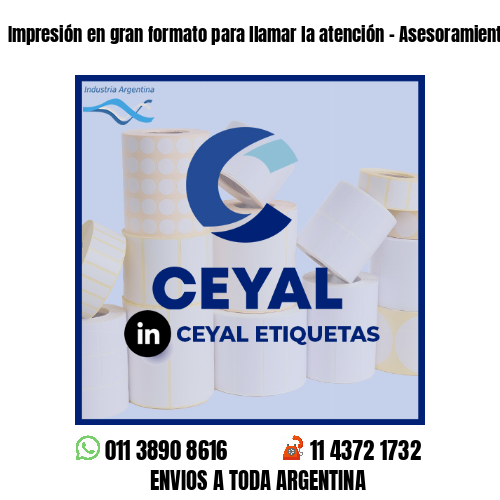 Impresión en gran formato para llamar la atención - Asesoramiento ONLINE
