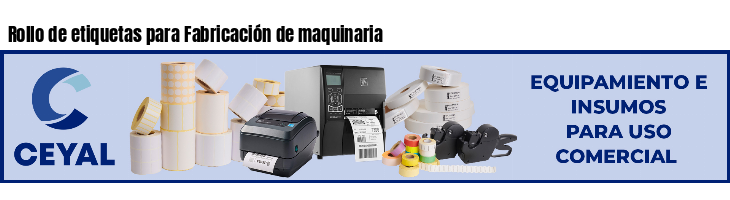 Rollo de etiquetas para Fabricación de maquinaria