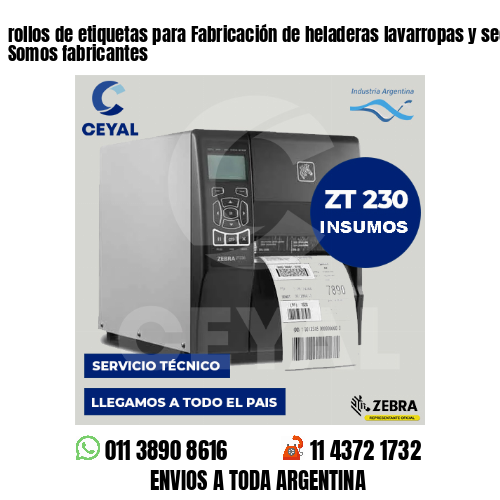 rollos de etiquetas para Fabricación de heladeras lavarropas y secarropas . Somos fabricantes