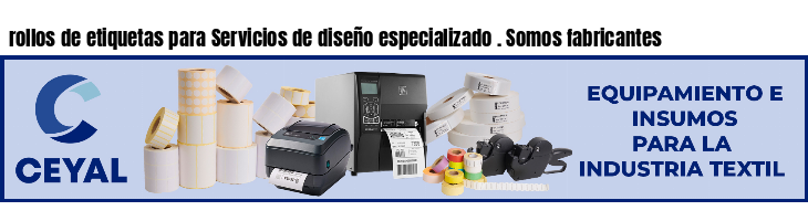 rollos de etiquetas para Servicios de diseño especializado . Somos fabricantes