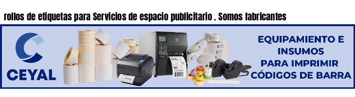rollos de etiquetas para Servicios de espacio publicitario . Somos fabricantes