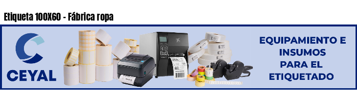 Etiqueta 100X60 - Fábrica ropa