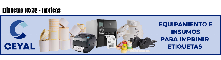 Etiquetas 10x32 - fabricas