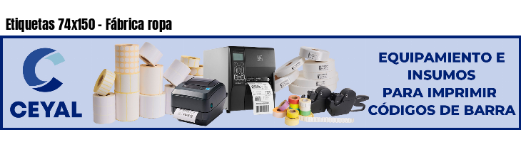 Etiquetas 74x150 - Fábrica ropa
