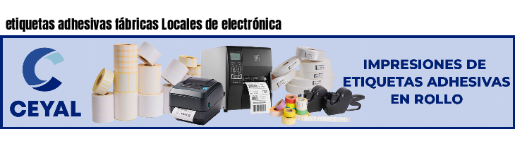 etiquetas adhesivas fábricas Locales de electrónica