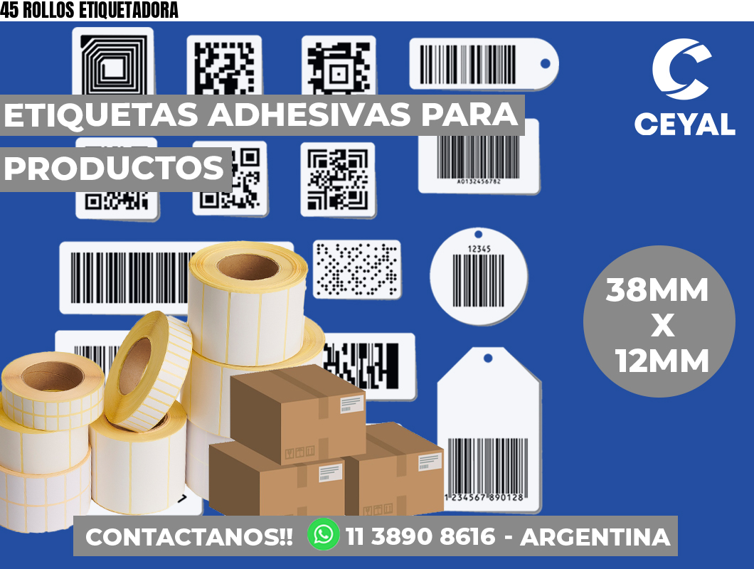 45 ROLLOS ETIQUETADORA