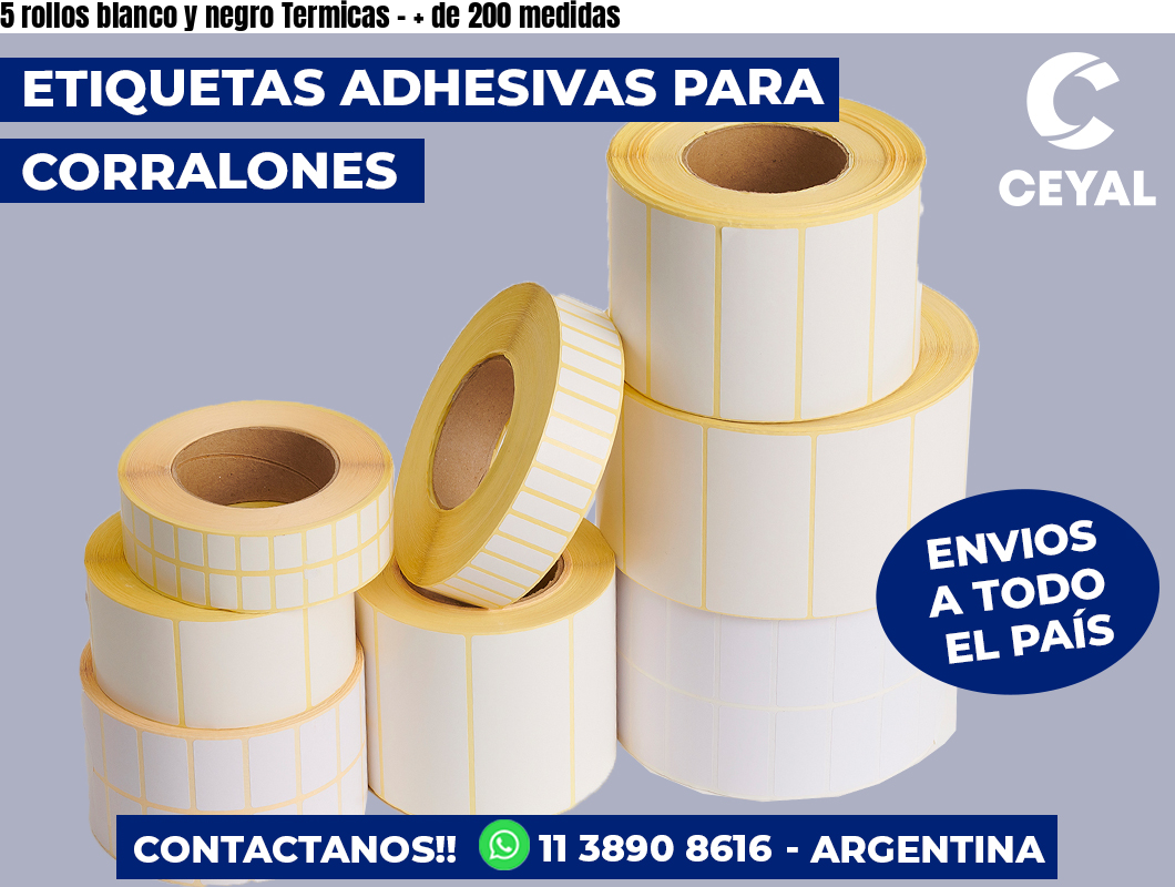 5 rollos blanco y negro Termicas - + de 200 medidas