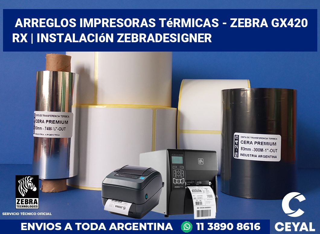 Arreglos impresoras térmicas - Zebra GX420 RX | Instalación ZebraDesigner