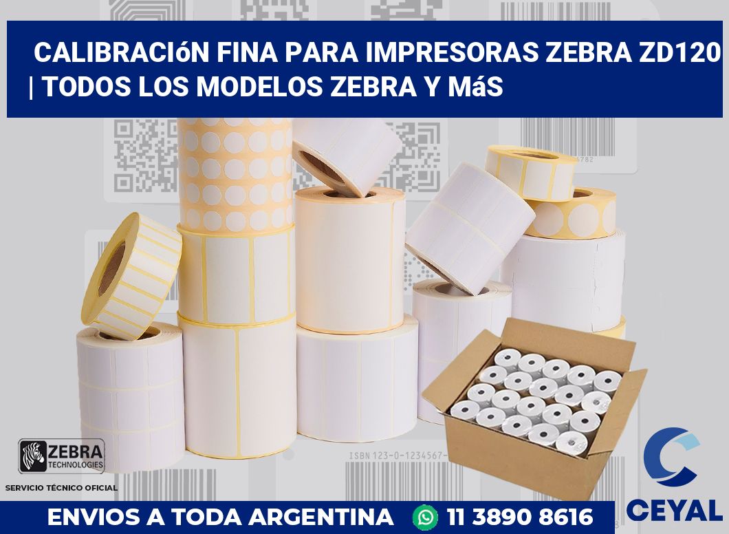 Calibración fina para impresoras Zebra ZD120 | Todos los modelos Zebra y más