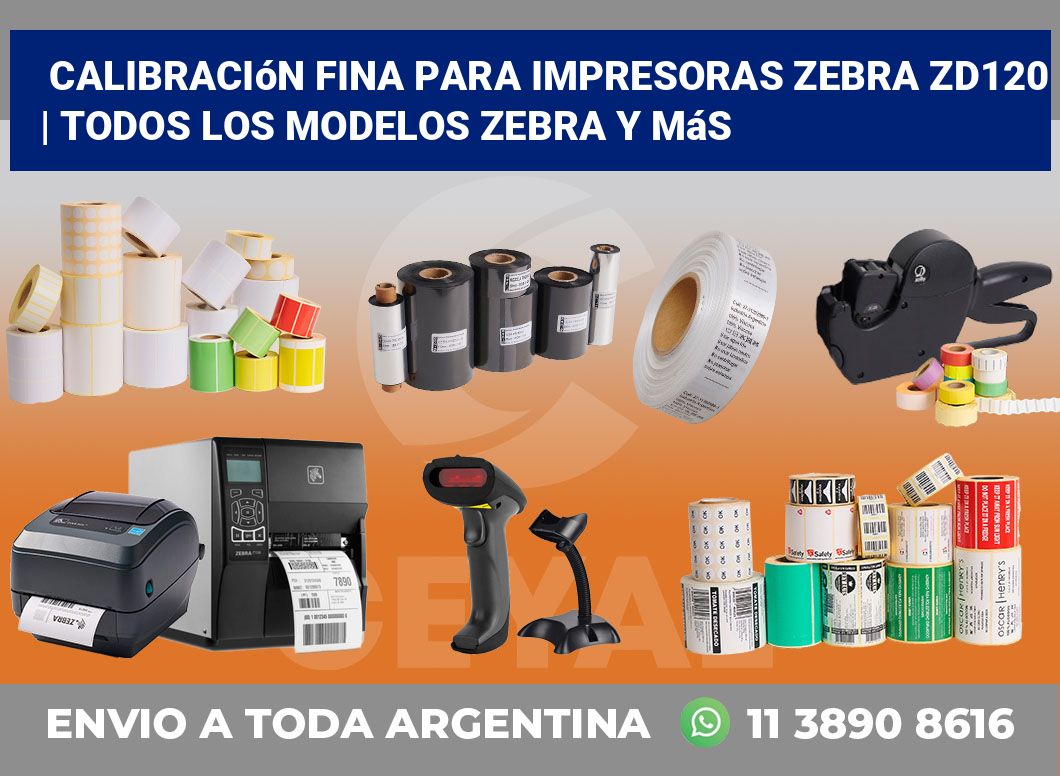 Calibración fina para impresoras Zebra ZD120 | Todos los modelos Zebra y más