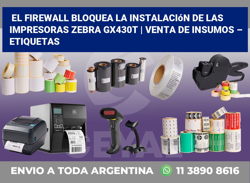 El firewall bloquea la instalación de las impresoras Zebra GX430t | Venta de insumos – Etiquetas