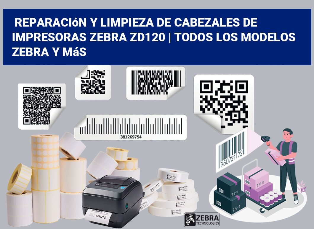 Reparación y limpieza de cabezales de impresoras Zebra ZD120 | Todos los modelos Zebra y más