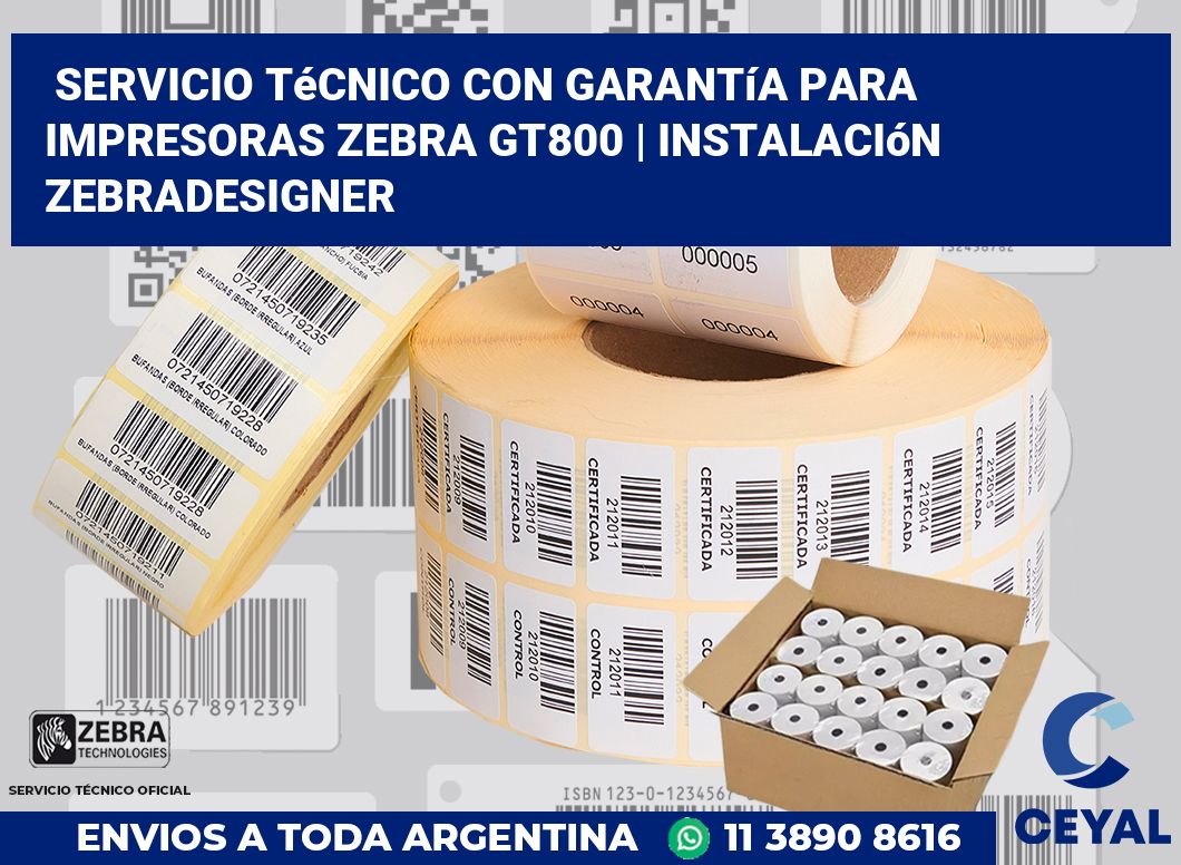 Servicio técnico con garantía para impresoras Zebra GT800 | Instalación ZebraDesigner