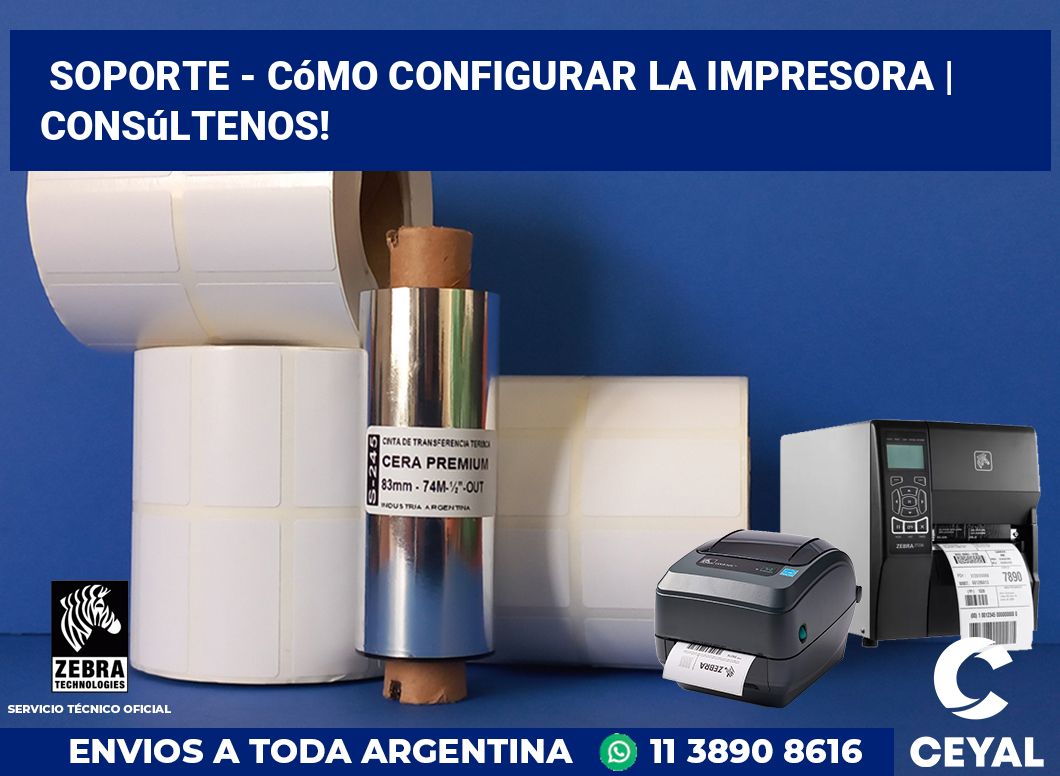 Soporte - cómo configurar la impresora | Consúltenos!