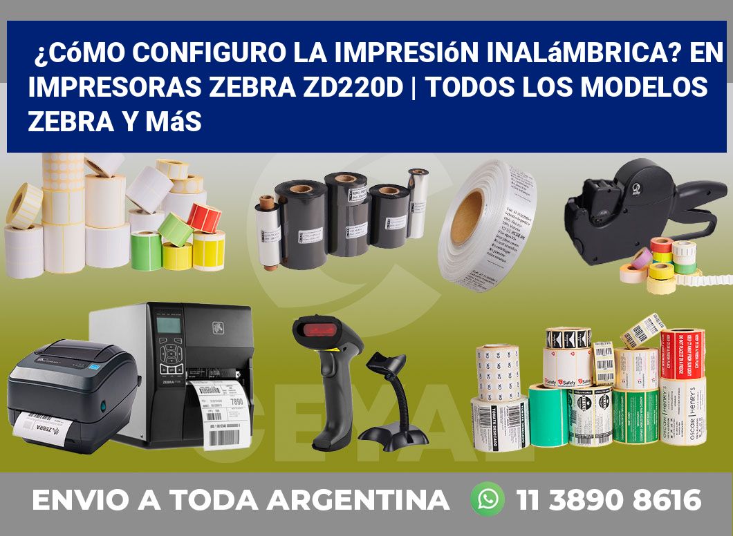 ¿Cómo configuro la impresión inalámbrica? En impresoras Zebra ZD220d | Todos los modelos Zebra y más