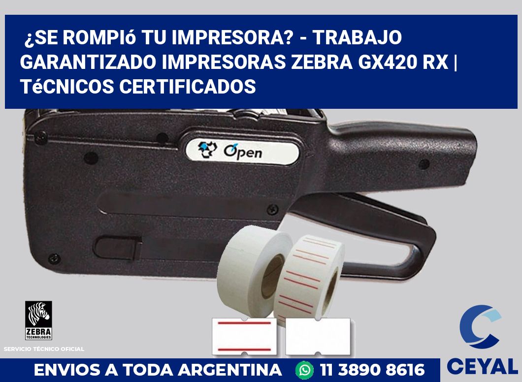 ¿Se rompió tu impresora? - Trabajo garantizado impresoras Zebra GX420 RX | Técnicos certificados