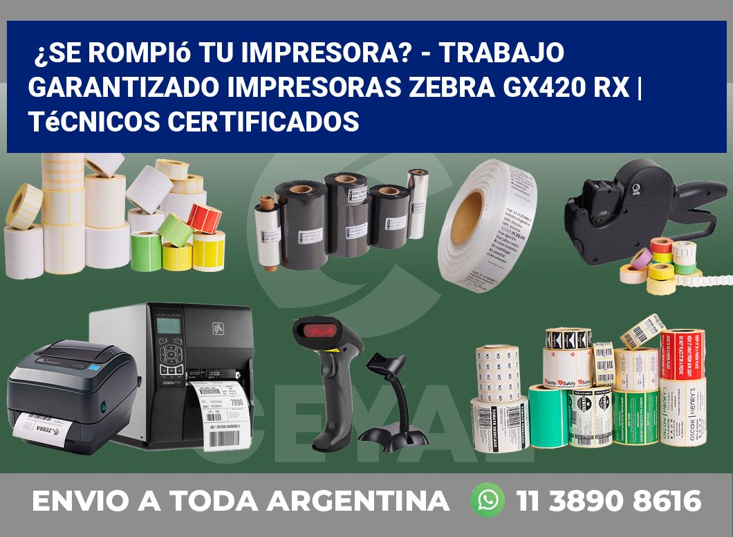 ¿Se rompió tu impresora? – Trabajo garantizado impresoras Zebra GX420 RX | Técnicos certificados